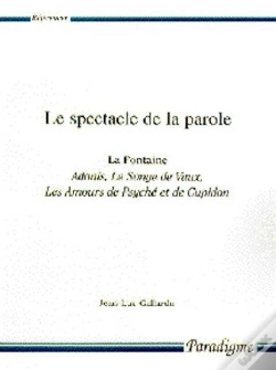 Capa do artigo Le Spectacle De La Parole ; La Fontaine, Adonis, Le Songe De Vaux, Les Amours De Psyché Et De Cupidon
