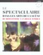 Le Spectaculaire Dans Les Arts De La Scene Du Romantisme A La Belle Epoque - Preview