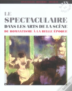Capa do artigo Le Spectaculaire Dans Les Arts De La Scene Du Romantisme A La Belle Epoque