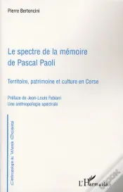 Le Spectre De La Mémoire De Pascal Paoli ; Territoire, Patrimoine Et Culture En Corse