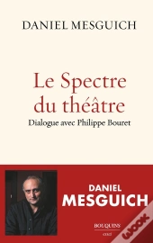 Le Spectre Du Théâtre : Dialogue Avec Philippe Bouret