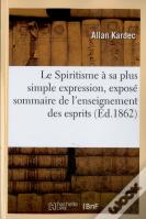 Le Spiritisme A Sa Plus Simple Expression, Expose Sommaire De L'Enseignement Des Esprits