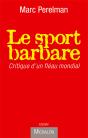 Le Sport Barbare ; Critique D'Un Fléau Mondial - Preview