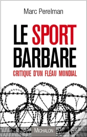 Le Sport Barbare: Critique D'Un Fleau Mondial