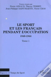 Le Sport Et Les Français Pendant L'Occupation 1940-1944 : Tome 1