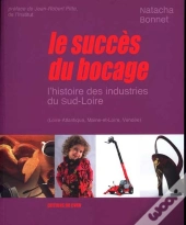Le Succès Du Bocage ; L'Histoire Des Industries Du Sud-Loire (Loire-Atlantique, Maine-Et-Loire, Vendée)