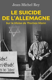 Le Suicide De L'Allemagne ; Sur Le Moïse De Thomas Mann
