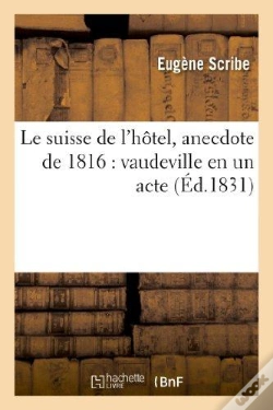 Capa do artigo Le Suisse De L'Hôtel, Anecdote De 1816 : Vaudeville En Un Acte