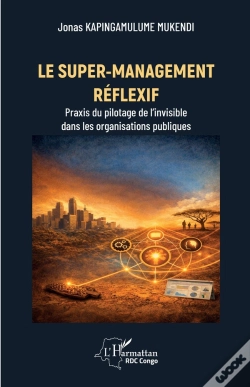 Capa do artigo Le Super-Management Réflexif : Praxis Du Pilotage De L'Invisible Dans Les Organisations Publiques