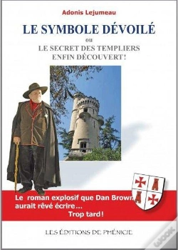 Capa do artigo Le Symbole Dévoilé ; Ou Le Secret Des Templiers Enfin Découvert !