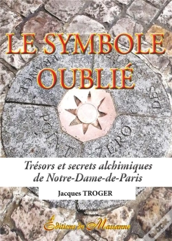 Capa do artigo Le Symbole Oublié ; Trésors Et Secrets Alchimiques De Notre-Dame-De-Paris