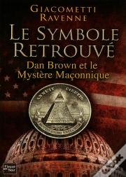 Le Symbole Retrouvé ; Dan Brown Et Le Mystère Maçonnique