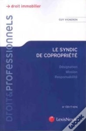 Le Syndic De Copropriété ; Désignation, Mission, Responsabilité (6e Édition)