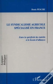 Capa do artigo Le Syndicalisme Agricole Specialise En France ; Entre La Specificite Des Interets Et Le Besoin D