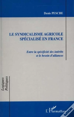 Capa do artigo Le Syndicalisme Agricole Specialise En France ; Entre La Specificite Des Interets Et Le Besoin D'Alliances