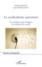 Le Syndicalisme Autrement ; Ces Militants Qui Changent Les Relations Du Travail - Preview