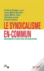 Le Syndicalisme En-Commun : Arguments Pour Une Refondation