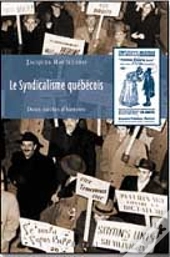 Le Syndicalisme Quebecois : Deux Siecles D'Histoire