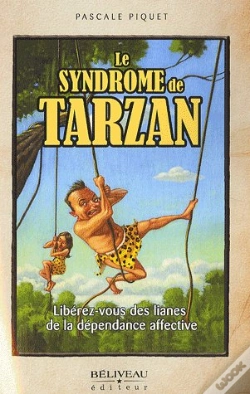 Capa do artigo Le Syndrome De Tarzan ; Libérez-Vous Des Lianes De La Dépendance Affective