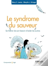 Le Syndrome Du Sauveur ; Se Libérer De Son Besoin D'Aider Les Autres