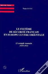 Le Systeme De Securite Francais En Europe Centre Orientale ; L'Exemple Roumain 1919-1933