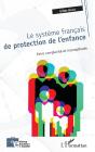 Le Système Français De Protection De L'Enfance ; Entre Complexité Et Incomplétude - Preview