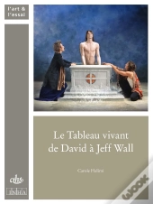 Le Tableau Vivant De David À Jeff Wall