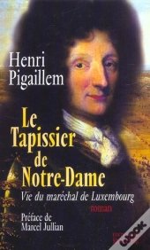 Le Tapissier De Notre-Dame - Vie Du Marechal De Luxembourg