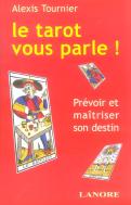 Le Tarot Vous Parle ! Prevoir Et Maitriser Son Destin