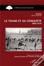 Le Tchad Et Sa Conquête 1900-1914