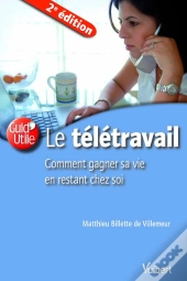 Le Télétravail Ou Comment Gagner Sa Vie En Restant Chez Soi (2e Édition)