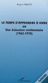 Le Temps D'Apprendre A Vivre Ou Une Education Sentimentale ; 1963-1978