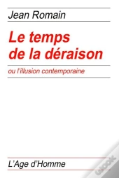 Le Temps De La Déraison Ou L'Illusion Contemporaine