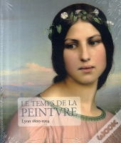 Le Temps De La Peinture ; Lyon, 1800-1914