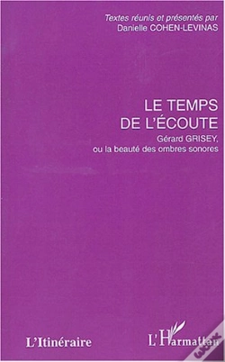 Capa do artigo Le Temps De L'Ecoute ; Gerard Grisey Ou La Beaute Des Ombres Sonores