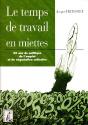 Le Temps De Travail En Miettes : 20 Ans De Politique De L'Emploi Et De Negociation Collective - Preview