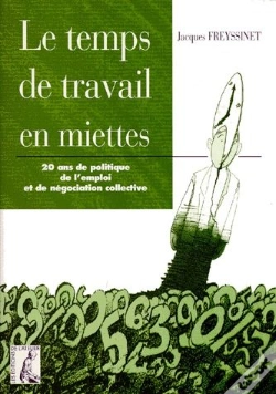 Capa do artigo Le Temps De Travail En Miettes : 20 Ans De Politique De L'Emploi Et De Negociation Collective
