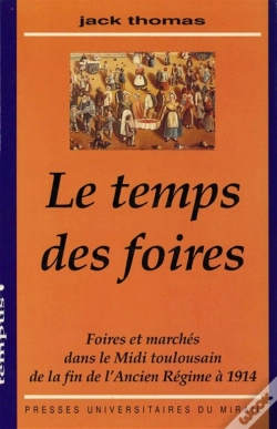 Capa do artigo Le Temps Des Foires : Foires Et Marchés Dans Le Midi Toulousain De La Fin De L'Ancien Régime À 1914