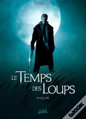 Le Temps Des Loups ; Intégrale Tome 1 ; Tome 1 À Tome 3
