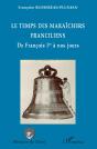 Le Temps Des Maraîchers Franciliens ; De Francois 1er À Nos Jours - Preview