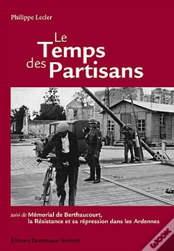 Capa do artigo Le Temps Des Partisans ; Mémorial De Berthaucourt, La Résistance Et Sa Répression Dans Les Ardennes