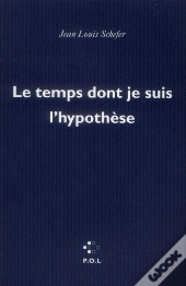 Le Temps Dont Je Suis L'Hypothèse