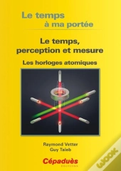 Le Temps, Perception Et Mesure ; Les Horloges Atomiques