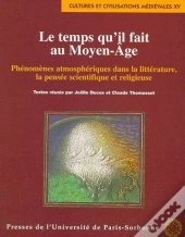 Le Temps Qu'Il Fait Au Moyen Age. Phenomenes Athmospheriques Dans La Litterature, La Pensee Scientifique Et Religieuse