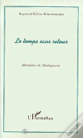 Le Temps Sans Retour ; Memoires De Madagascar