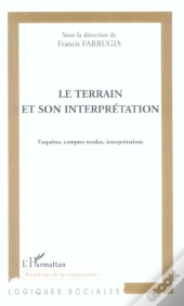 Le Terrain Et Son Interpretation ; Enquetes, Comptes Rendus, Interpretations
