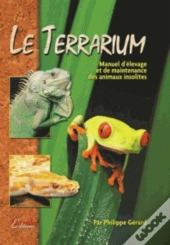 Le Terrarium ; Manuel D'Élevage Et De Maintenance Des Animaux Insolites (2e Édition)