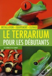 Le Terrarium Pour Les Débutants ; Installation, Équipement, Élevage