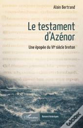 Le Testament D'Azénor : Une Épopée Du Vie Siècle Breton
