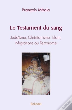 Capa do artigo Le Testament Du Sang - Judaisme, Christianisme, Islam, Migrations Ou Terrorisme